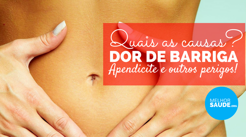 DOR DE BARRIGA GUIA APENDICITE E OUTROS PERIGOS